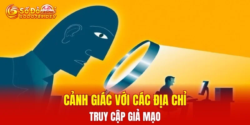 Cảnh giác với các địa chỉ truy cập giả mạo