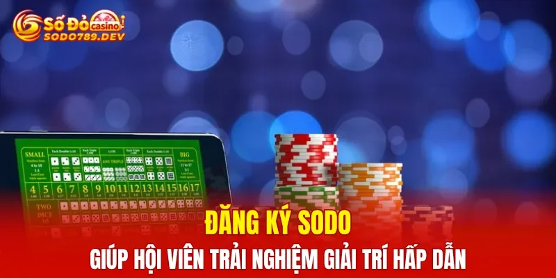 Đăng ký SODO giúp hội viên trải nghiệm giải trí hấp dẫn