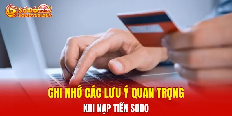 Ghi nhớ các lưu ý quan trọng khi nạp tiền SODO