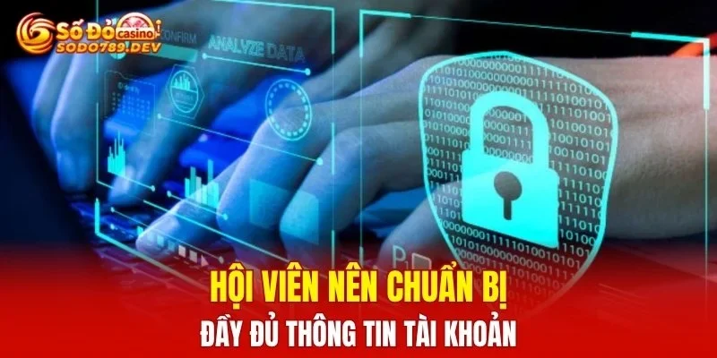 Hội viên nên chuẩn bị đầy đủ thông tin tài khoản
