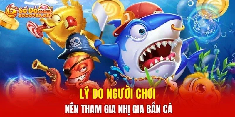 Lý do người chơi nên tham gia nhị gia bắn cá