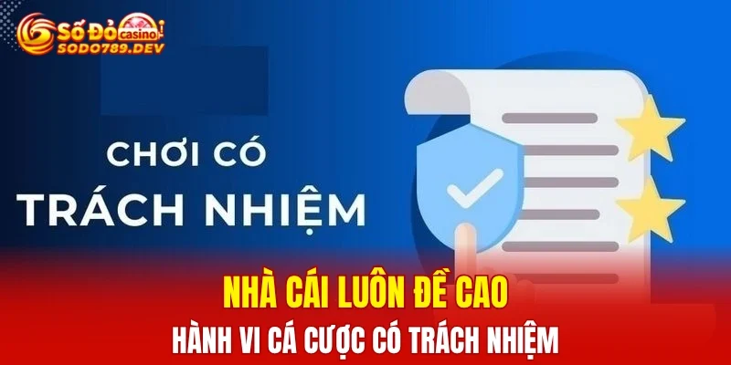 Nhà cái luôn đề cao hành vi cá cược có trách nhiệm